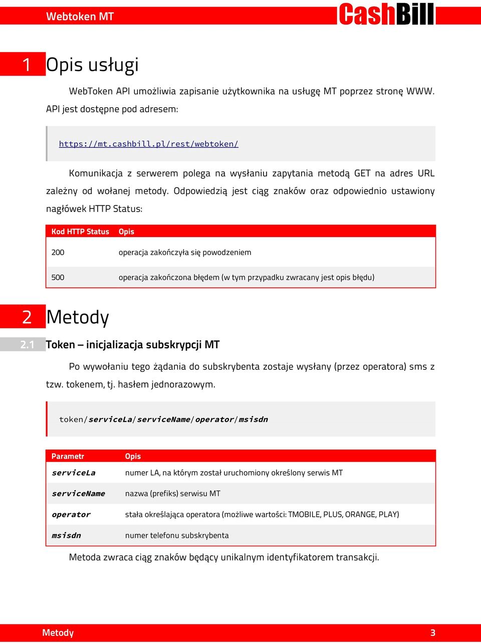 Odpowiedzią jest ciąg znaków oraz odpowiednio ustawiony nagłówek HTTP Status: Kod HTTP Status 200 operacja zakończyła się powodzeniem 500 operacja zakończona błędem (w tym przypadku zwracany jest