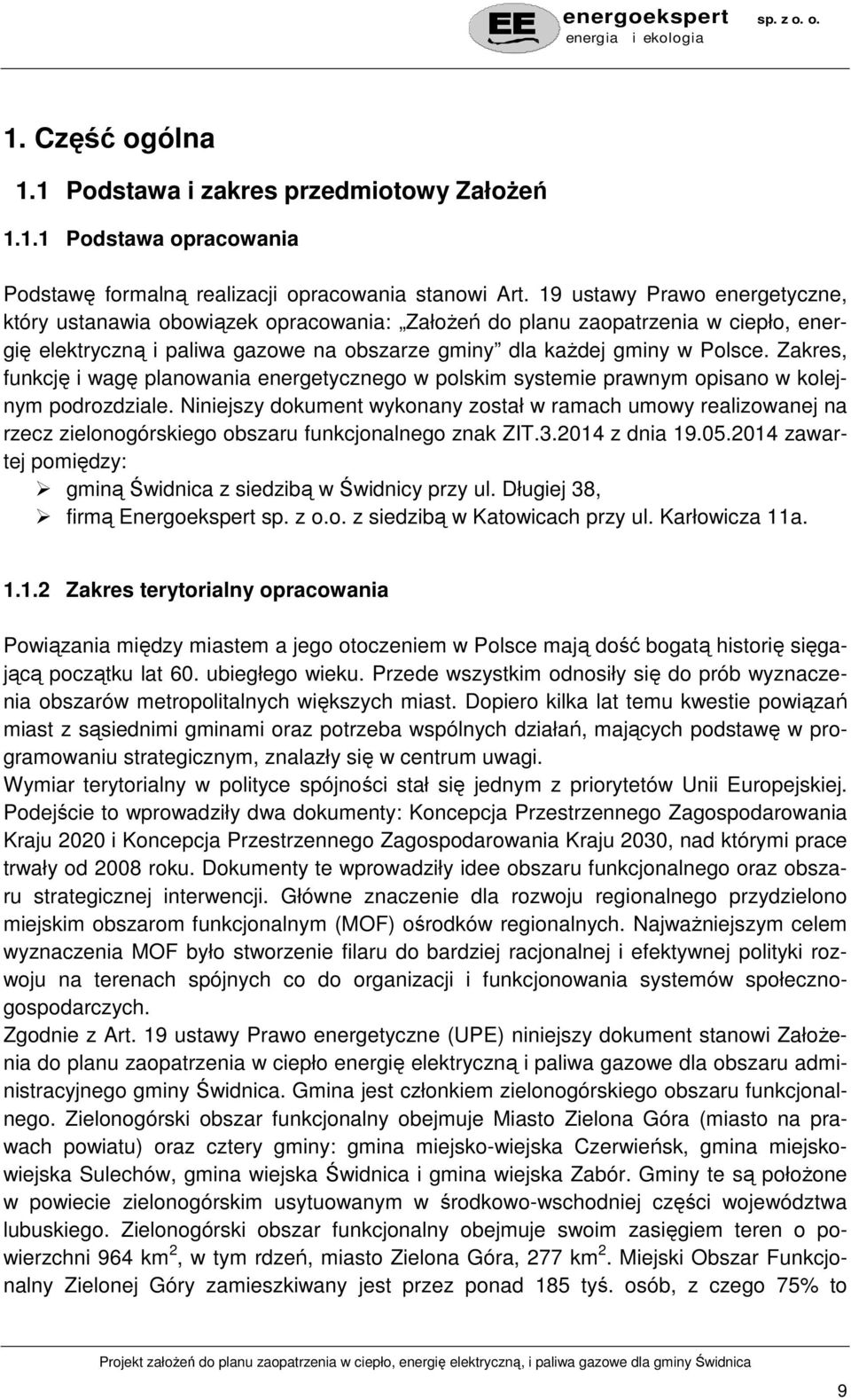 Zakres, funkcję i wagę planowania energetycznego w polskim systemie prawnym opisano w kolejnym podrozdziale.