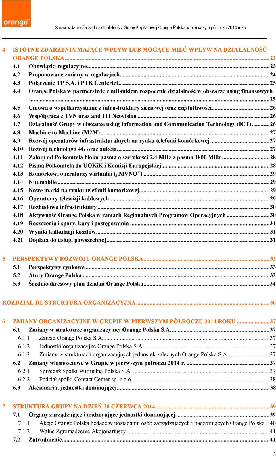 6 Współpraca z TVN oraz and ITI Neovision... 26 4.7 Działalność Grupy w obszarze usług Information and Communication Technology (ICT)... 26 4.8 Machine to Machine (M2M)... 27 4.