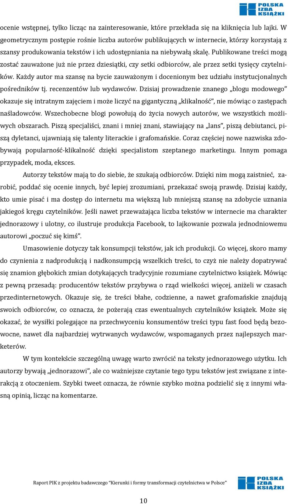 Publikowane treści mogą zostać zauważone już nie przez dziesiątki, czy setki odbiorców, ale przez setki tysięcy czytelników.