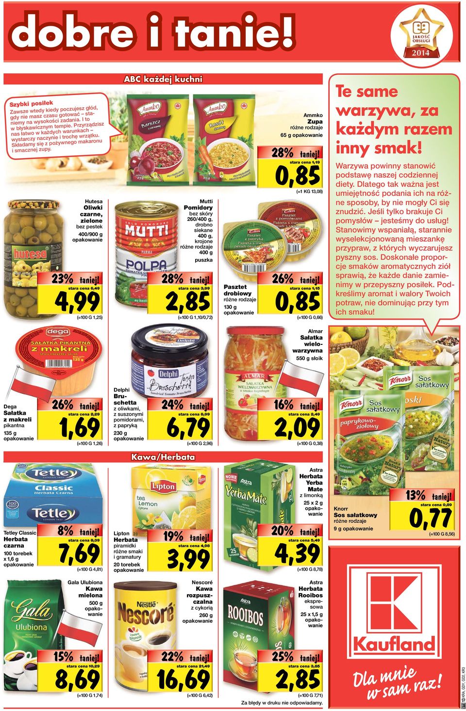 23% Hutesa Oliwki czarne, zielone bez pestek 400/900 g 4,99 stara cena 6,49 (=100 G 1,25) ABC każdej kuchni 28% Mutti Pomidory bez skóry 260/400 g, drobno siekane 400 g, krojone 400 g puszka 2,85