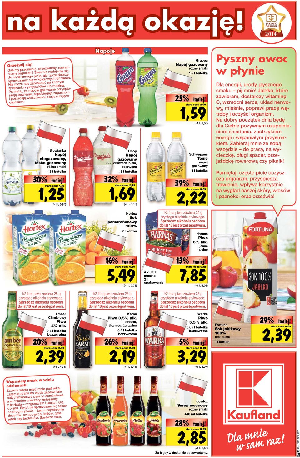 Słowianka Napój niegazowany, lekko gazowany 1,5 l butelka 30% 1,25 stara cena 1,79 Napoje 32% Hoop Napój gazowany oranżada biała, czerwona 1,5 l butelka 1,69 stara cena 2,49 Grappa Napój gazowany 1,5