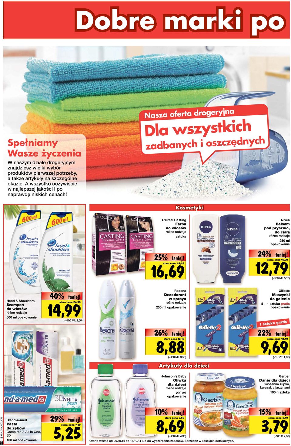 Nasza oferta drogeryjna Dla wszystkich zadbanych i oszczędnych Kosmetyki 25% L Oréal Casting Farba do włosów sztuka 16,69 stara cena 22,29 Nivea Balsam pod prysznic, do ciała 250 ml 24% 12,79 stara