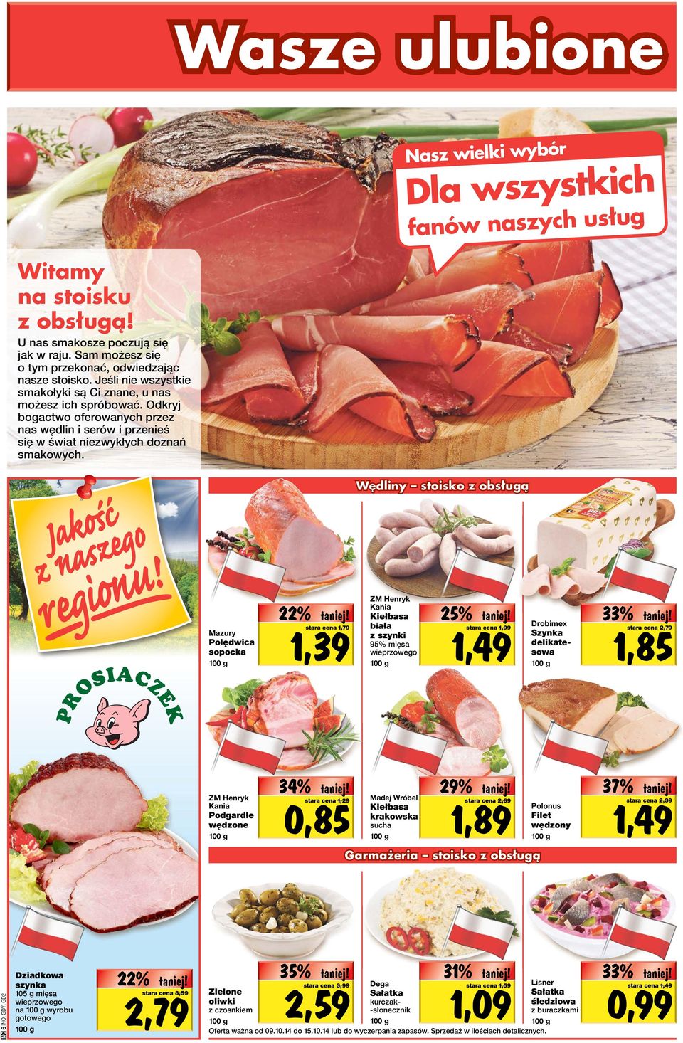 Wędliny stoisko z obsługą Mazury Polędwica sopocka 22% 1,39 stara cena 1,79 ZM Henryk Kania Kiełbasa biała z szynki 95% mięsa wieprzowego 25% 1,49 stara cena 1,99 Drobimex Szynka delikatesowa 33%