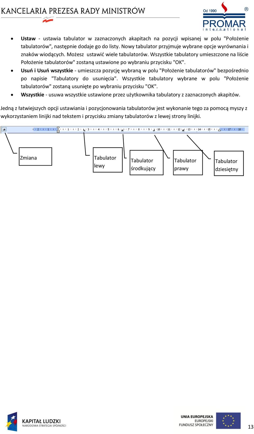 Wszystkie tabulatory umieszczone na liście Położenie tabulatorów" zostaną ustawione po wybraniu przycisku "OK".