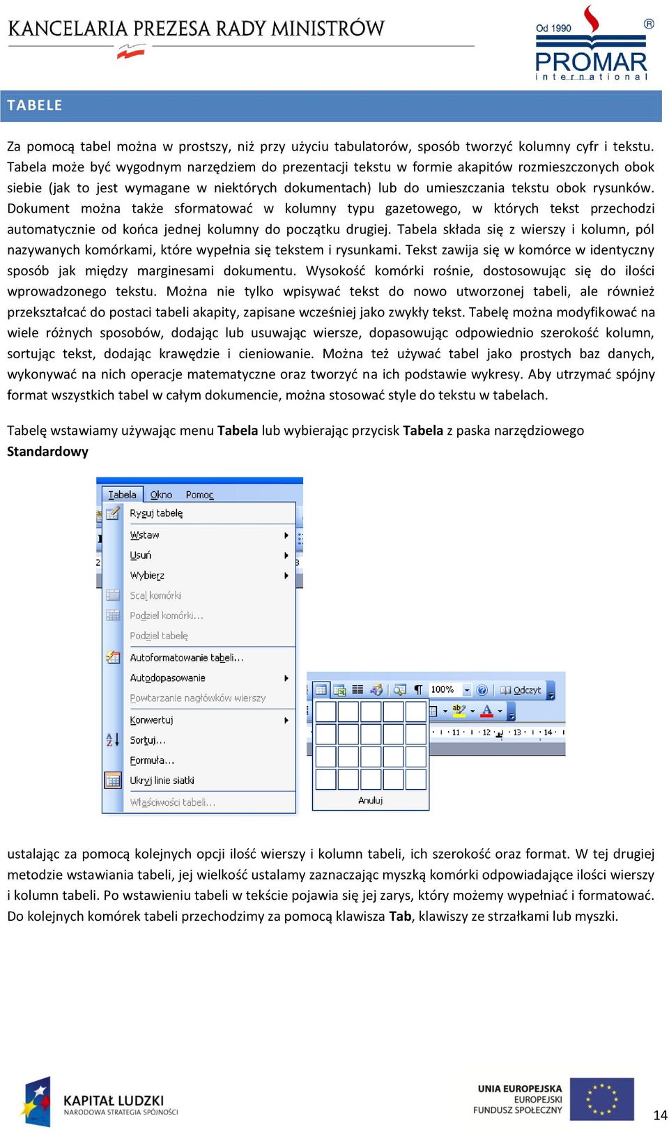 Dokument można także sformatowad w kolumny typu gazetowego, w których tekst przechodzi automatycznie od kooca jednej kolumny do początku drugiej.