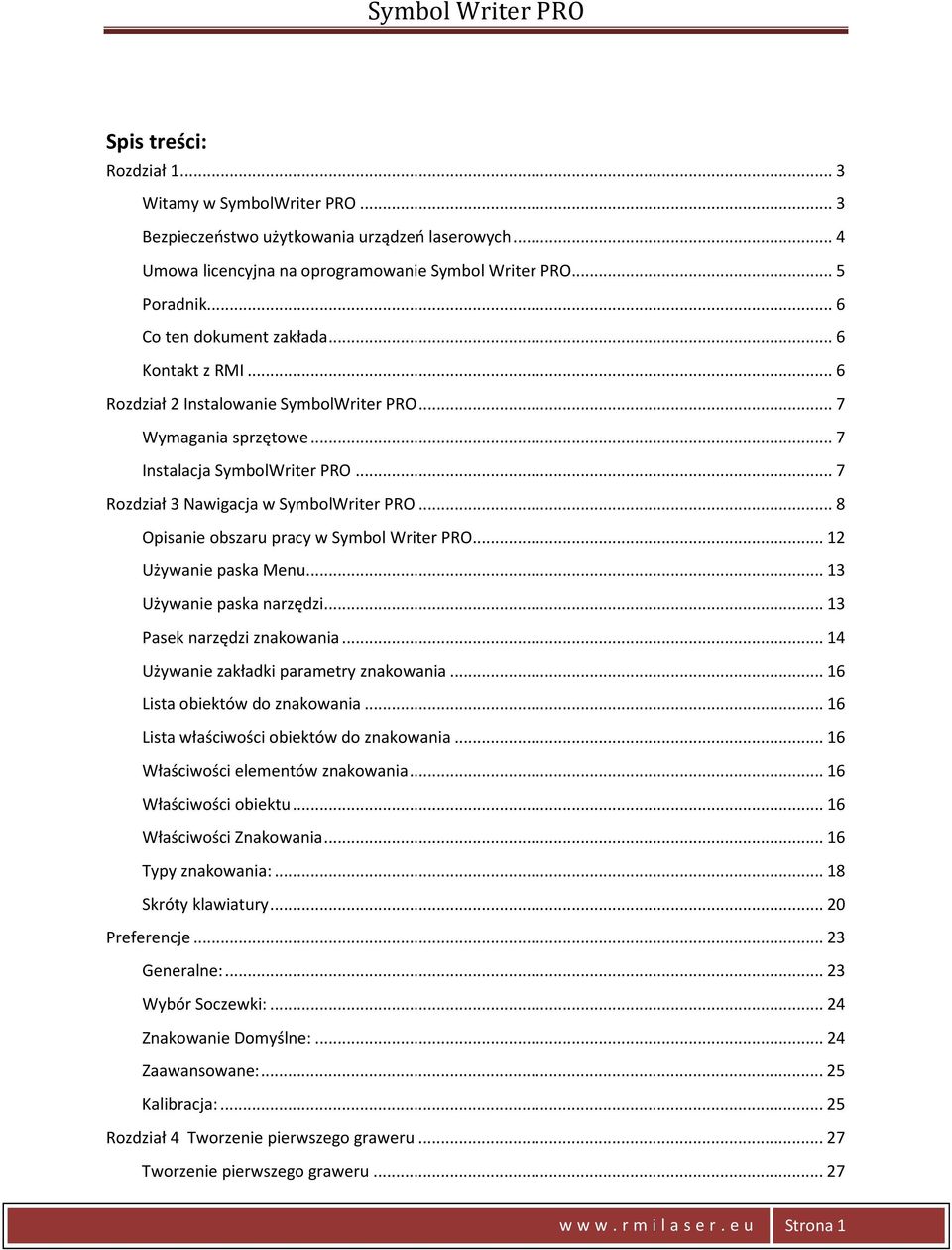 .. 8 Opisanie obszaru pracy w Symbol Writer PRO... 12 Używanie paska Menu... 13 Używanie paska narzędzi... 13 Pasek narzędzi znakowania... 14 Używanie zakładki parametry znakowania.