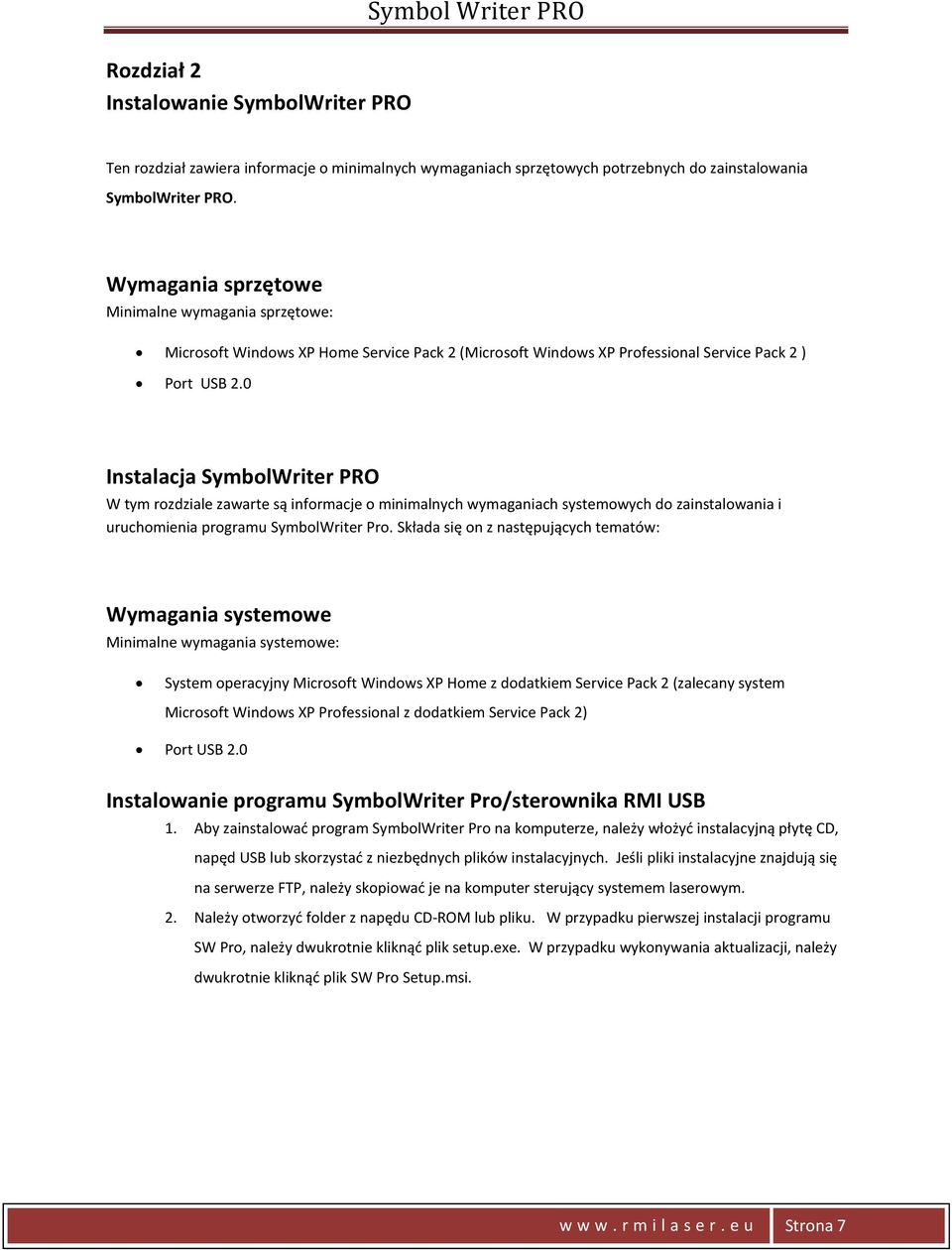 0 Instalacja SymbolWriter PRO W tym rozdziale zawarte są informacje o minimalnych wymaganiach systemowych do zainstalowania i uruchomienia programu SymbolWriter Pro.