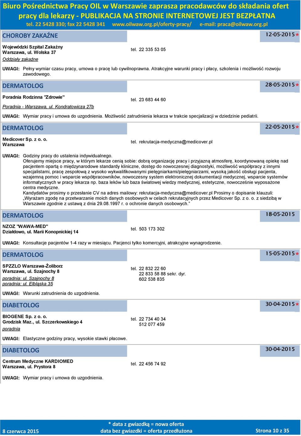 23 683 44 60 UWAGI: Wymiar pracy i umowa do uzgodnienia. Możliwość zatrudnienia lekarza w trakcie specjalizacji w dziedzinie pediatrii. DERMATOLOG Medicover Sp. z o. o. tel.