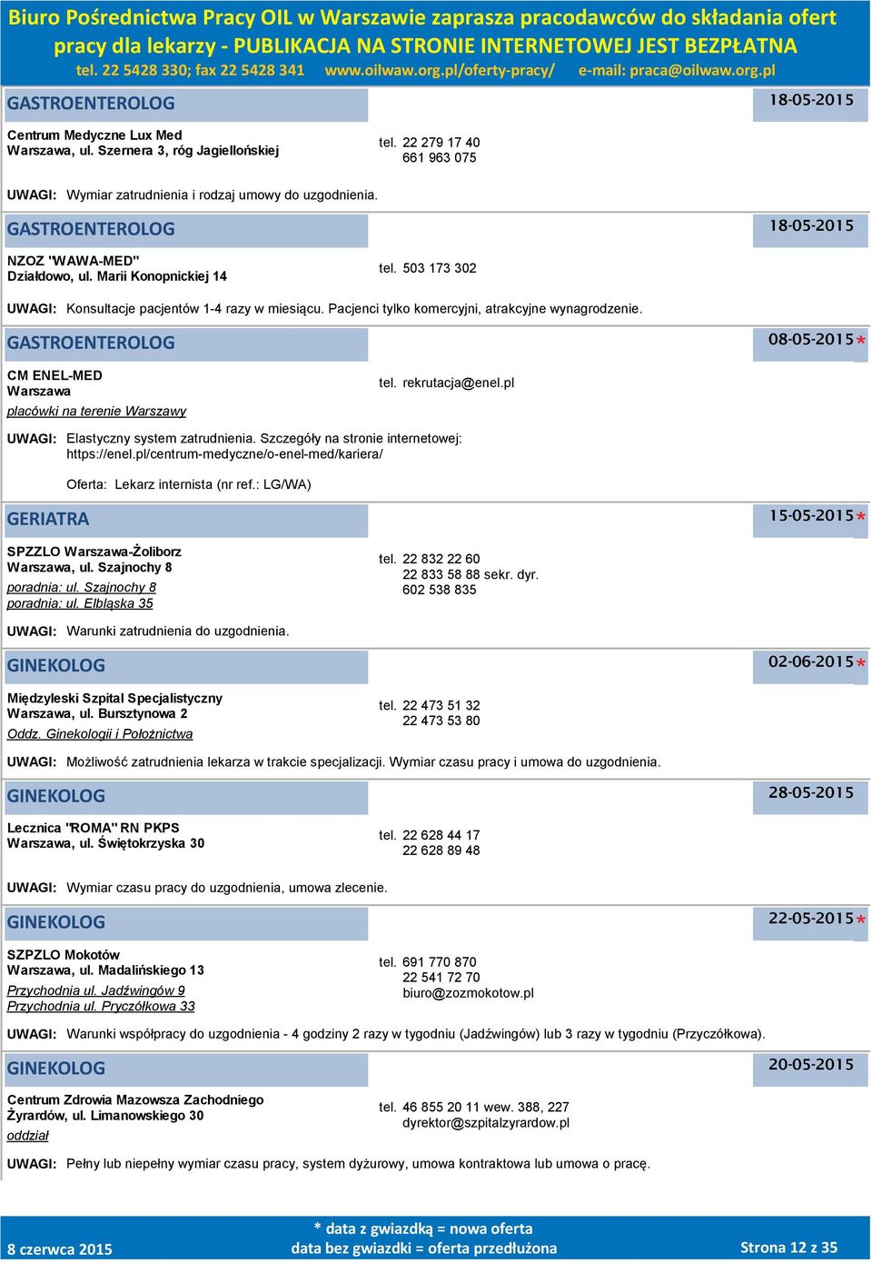 GASTROENTEROLOG CM ENEL-MED placówki na terenie Warszawy tel. rekrutacja@enel.pl UWAGI: Elastyczny system zatrudnienia. Szczegóły na stronie internetowej: https://enel.