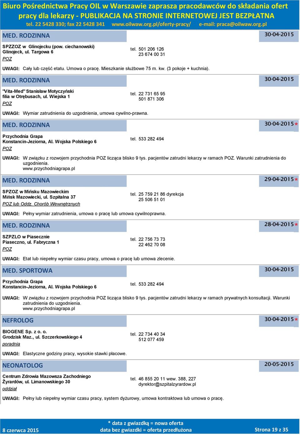 Przychodnia Grapa Konstancin-Jeziorna, Al. Wojska Polskiego 6 tel. 533 282 494 UWAGI: W związku z rozwojem przychodnia licząca blisko 9 tys. pacjentów zatrudni lekarzy w ramach.