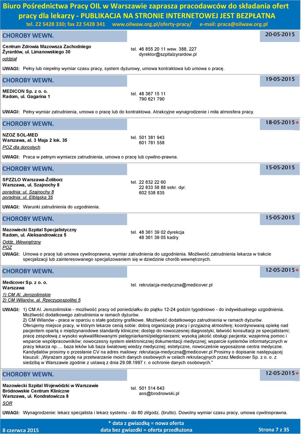 48 367 15 11 790 621 790 UWAGI: Pełny wymiar zatrudnienia, umowa o pracę lub do kontraktowa. Atrakcyjne wynagrodzenie i miła atmosfera pracy. NZOZ SOL-MED, al. 3 Maja 2 lok. 35 dla dorosłych tel.