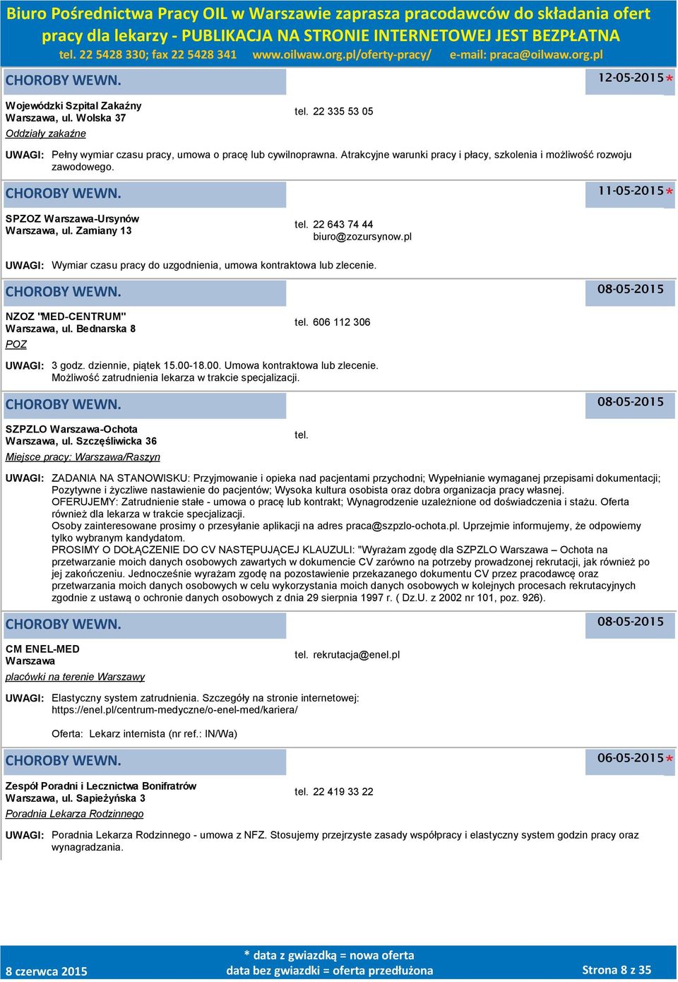 pl UWAGI: Wymiar czasu pracy do uzgodnienia, umowa kontraktowa lub zlecenie. NZOZ "MED-CENTRUM", ul. Bednarska 8 tel. 606 112 306 UWAGI: 3 godz. dziennie, piątek 15.00-18.00. Umowa kontraktowa lub zlecenie.