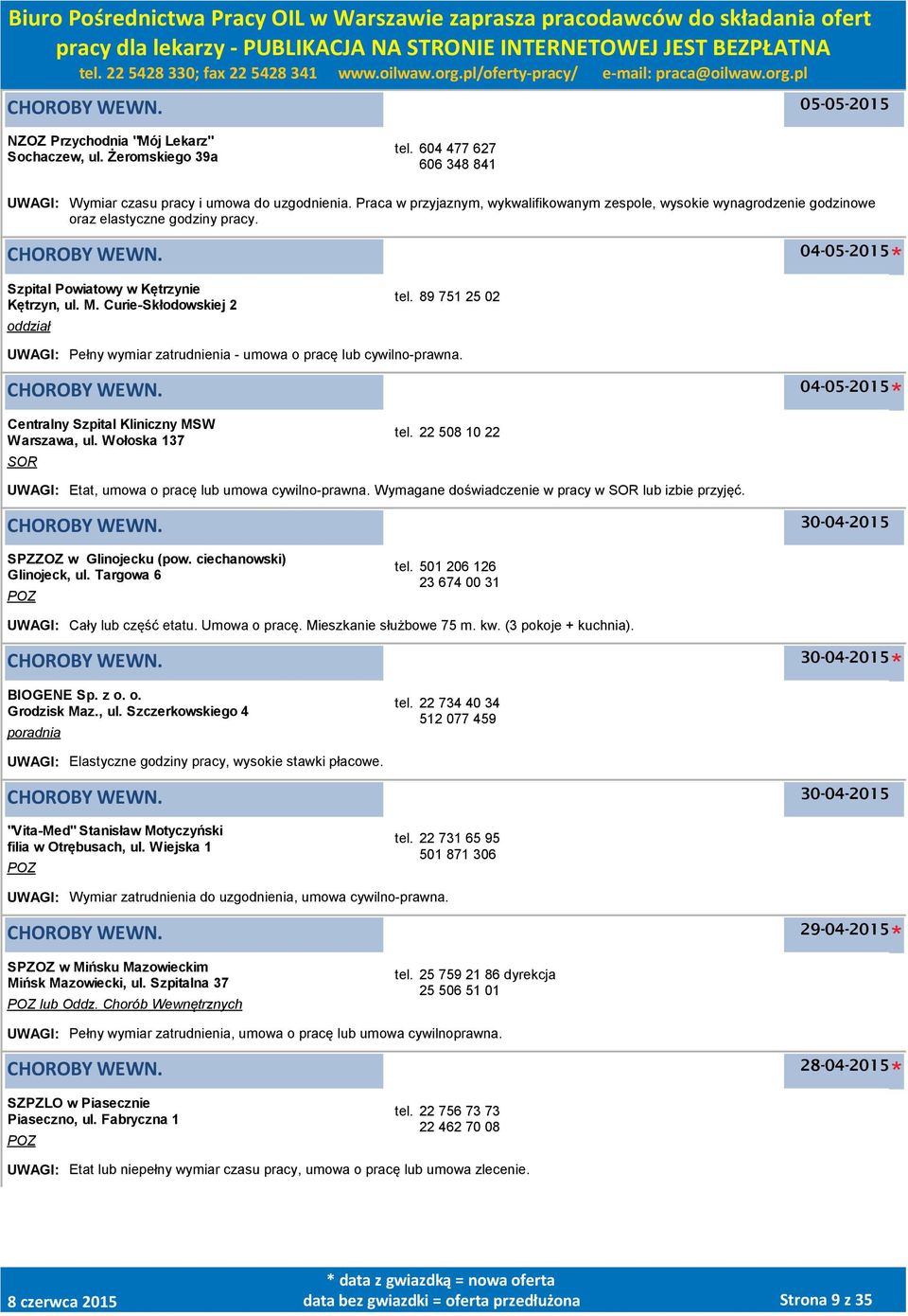 89 751 25 02 UWAGI: Pełny wymiar zatrudnienia - umowa o pracę lub cywilno-prawna. 04-05-2015 Centralny Szpital Kliniczny MSW, ul. Wołoska 137 SOR tel.