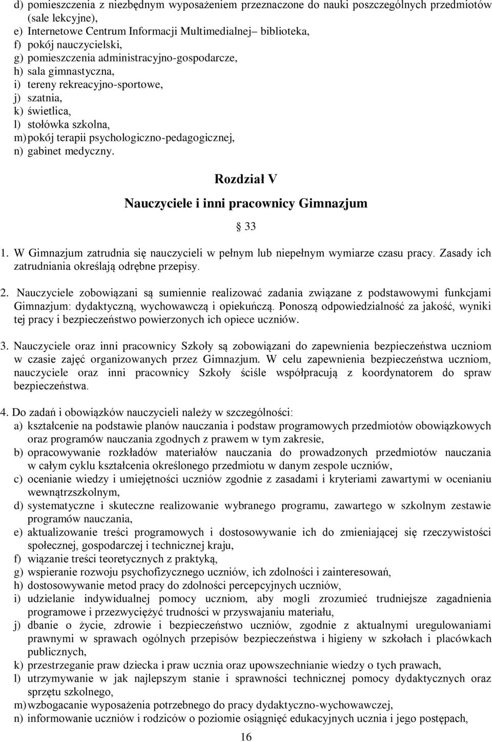 gabinet medyczny. Rozdział V Nauczyciele i inni pracownicy Gimnazjum 33 1. W Gimnazjum zatrudnia się nauczycieli w pełnym lub niepełnym wymiarze czasu pracy.