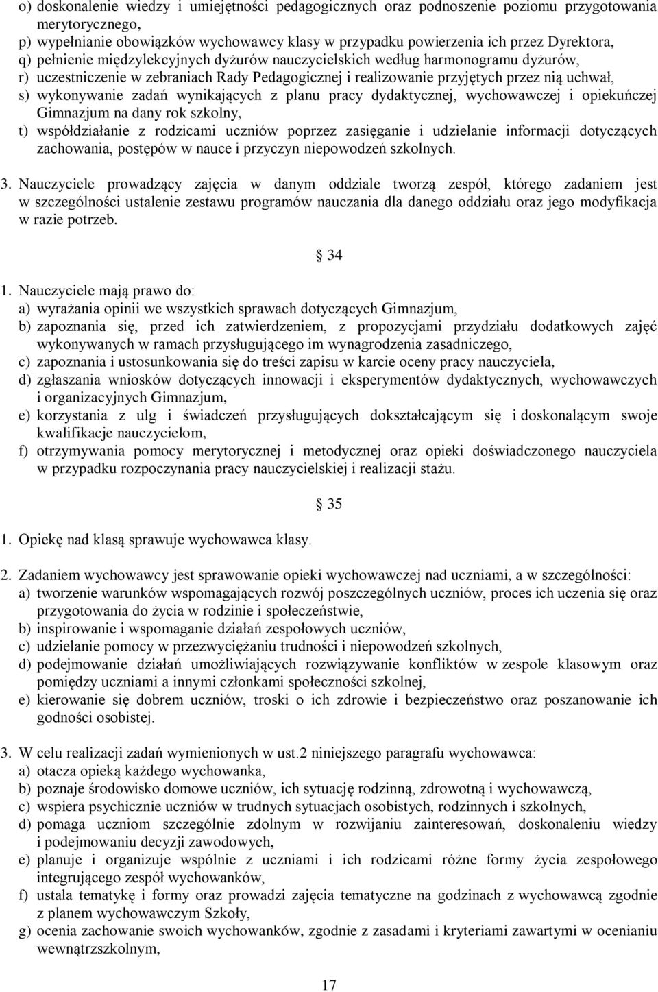 wynikających z planu pracy dydaktycznej, wychowawczej i opiekuńczej Gimnazjum na dany rok szkolny, t) współdziałanie z rodzicami uczniów poprzez zasięganie i udzielanie informacji dotyczących