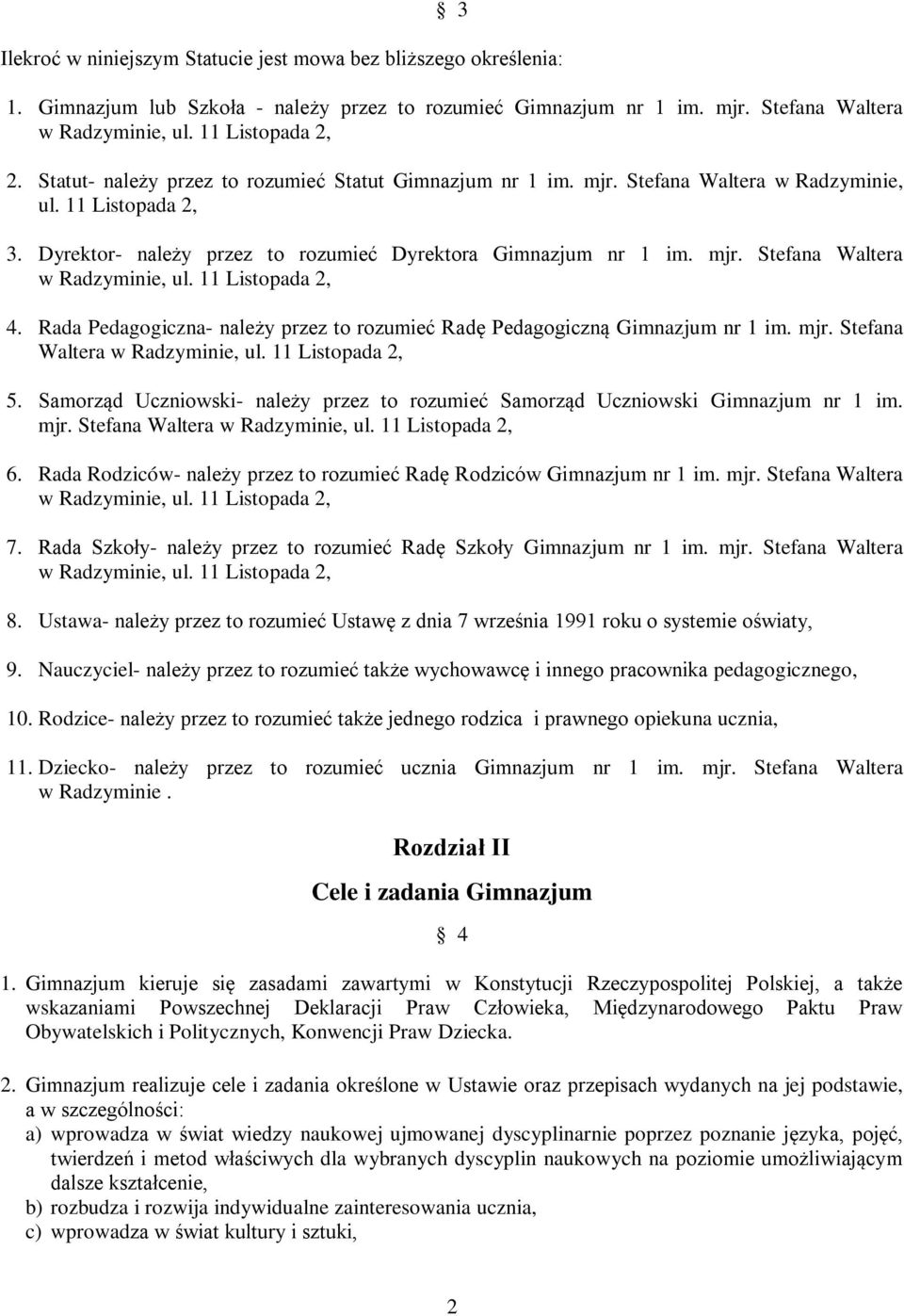 Rada Pedagogiczna- należy przez to rozumieć Radę Pedagogiczną Gimnazjum nr 1 im. mjr. Stefana Waltera w Radzyminie, ul. 11 Listopada 2, 5.