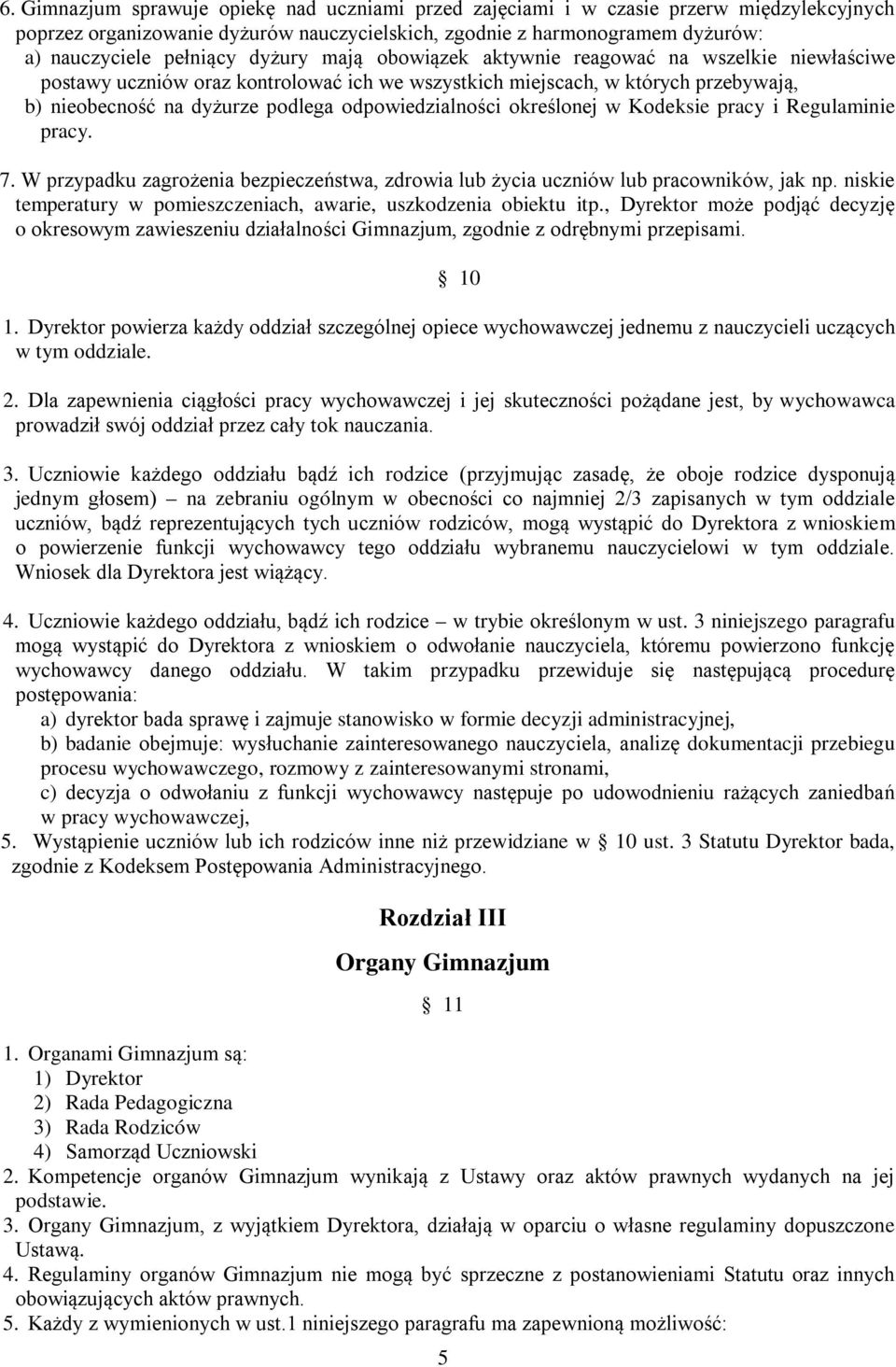 określonej w Kodeksie pracy i Regulaminie pracy. 7. W przypadku zagrożenia bezpieczeństwa, zdrowia lub życia uczniów lub pracowników, jak np.