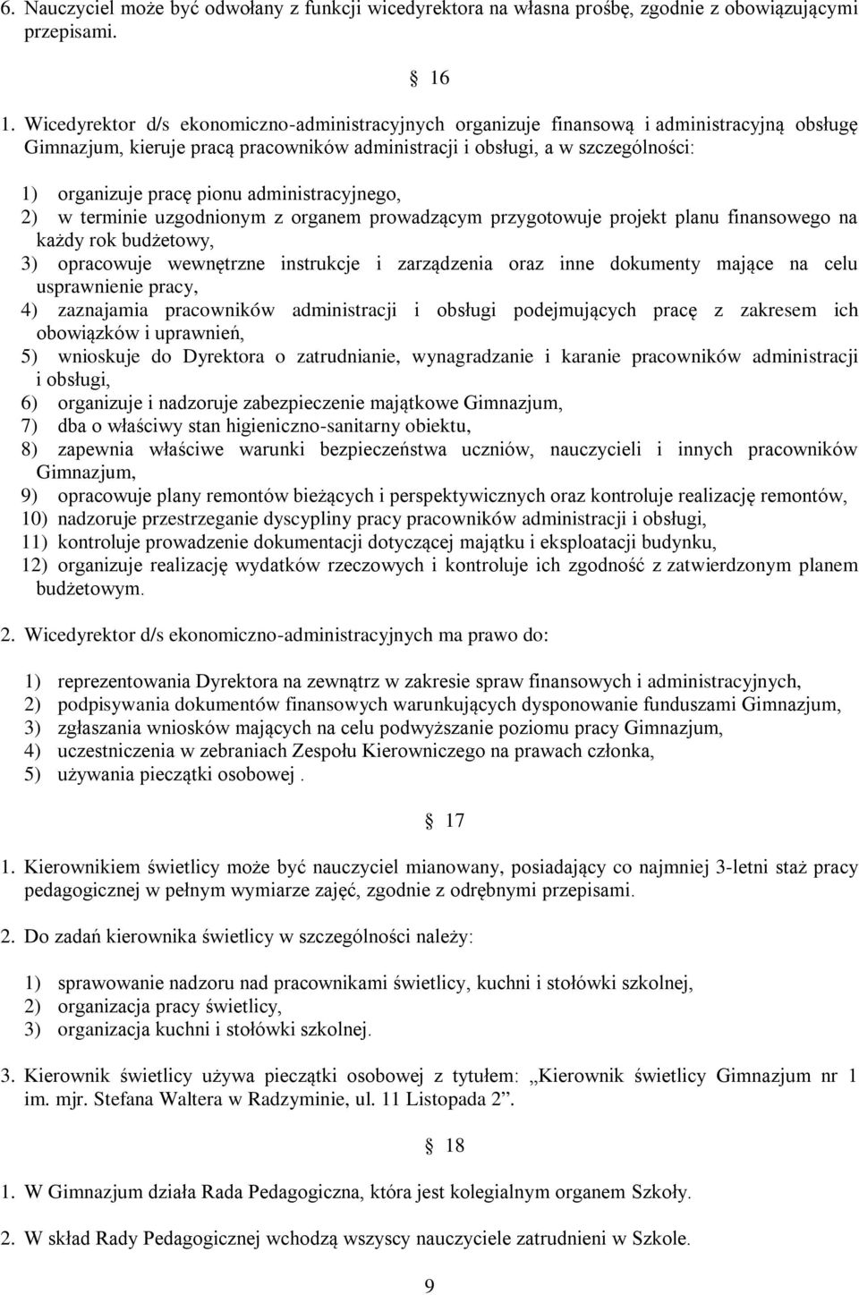 pionu administracyjnego, 2) w terminie uzgodnionym z organem prowadzącym przygotowuje projekt planu finansowego na każdy rok budżetowy, 3) opracowuje wewnętrzne instrukcje i zarządzenia oraz inne