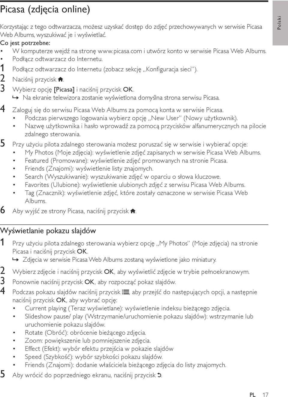 1 Podłącz odtwarzacz do Internetu (zobacz sekcję Konfiguracja sieci ). 2 Naciśnij przycisk. 3 Wybierz opcję [Picasa] i naciśnij przycisk OK.