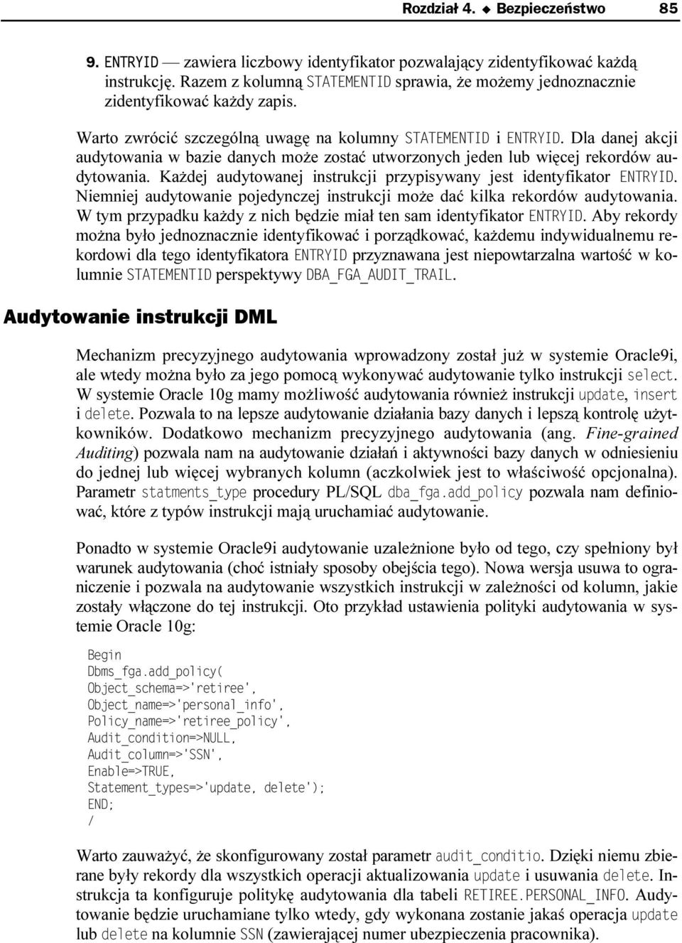 Każdej audytowanej instrukcji przypisywany jest identyfikator. Niemniej audytowanie pojedynczej instrukcji może dać kilka rekordów audytowania.