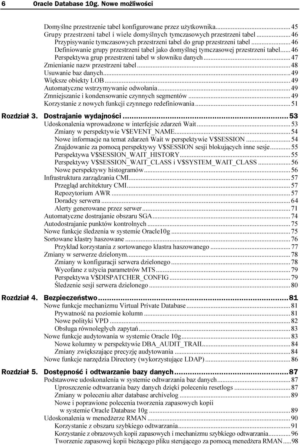 ..46 Perspektywa grup przestrzeni tabel w słowniku danych...n47 Zmienianie nazw przestrzeni tabel...n...48 Usuwanie baz danych...n...n.....49 Większe obiekty LOB...n...n....49 Automatyczne wstrzymywanie odwołania.