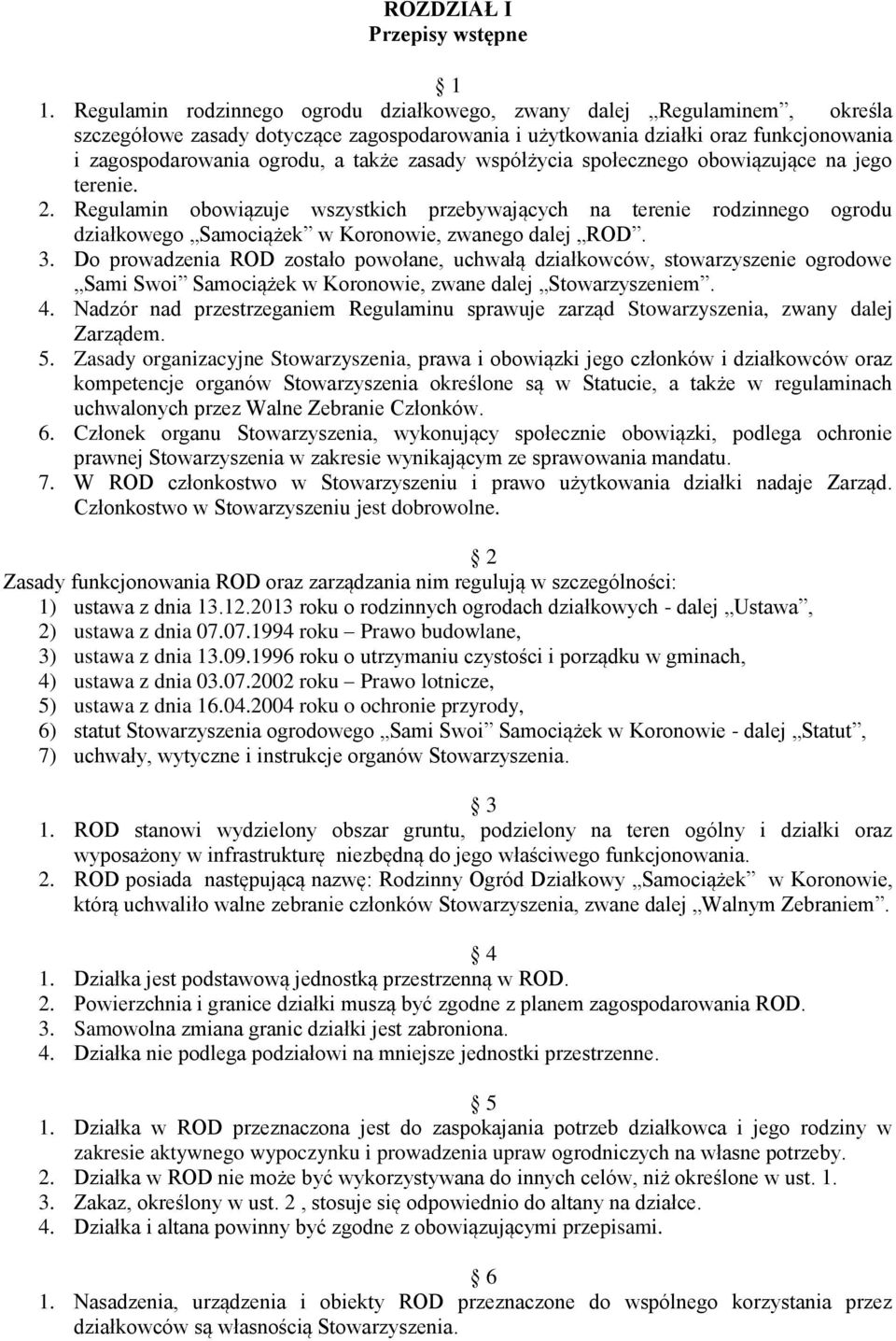 zasady współżycia społecznego obowiązujące na jego terenie. 2. Regulamin obowiązuje wszystkich przebywających na terenie rodzinnego ogrodu działkowego Samociążek w Koronowie, zwanego dalej ROD. 3.