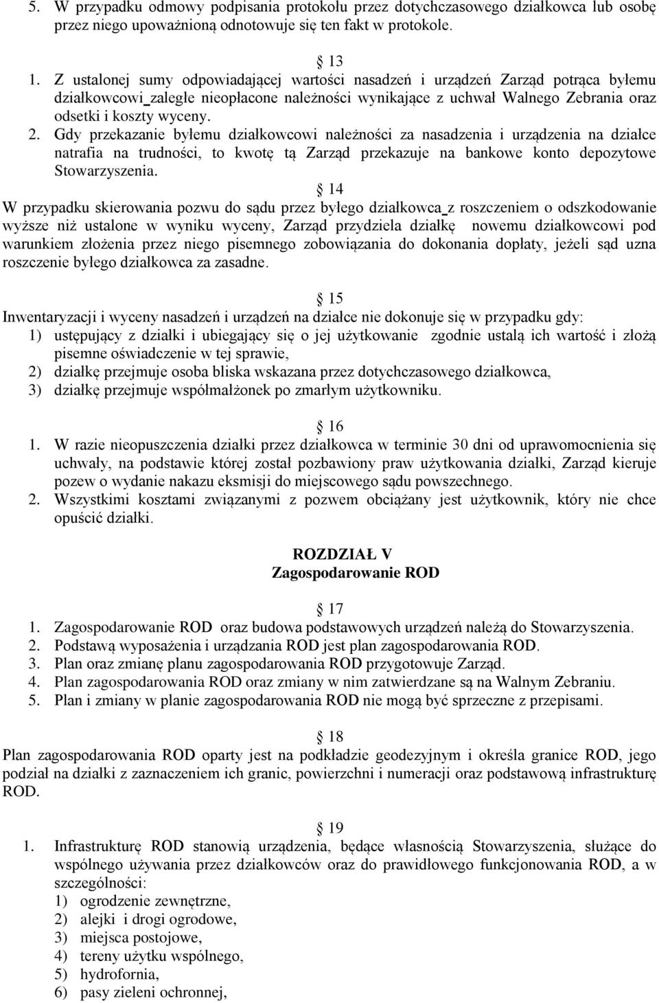 Gdy przekazanie byłemu działkowcowi należności za nasadzenia i urządzenia na działce natrafia na trudności, to kwotę tą Zarząd przekazuje na bankowe konto depozytowe Stowarzyszenia.