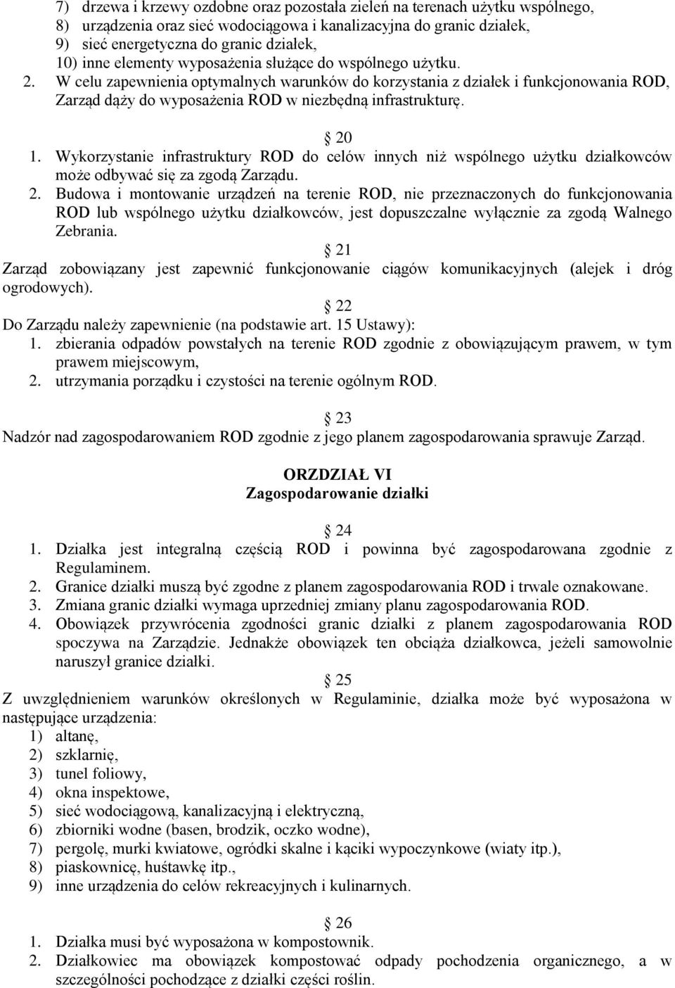 20 1. Wykorzystanie infrastruktury ROD do celów innych niż wspólnego użytku działkowców może odbywać się za zgodą Zarządu. 2.