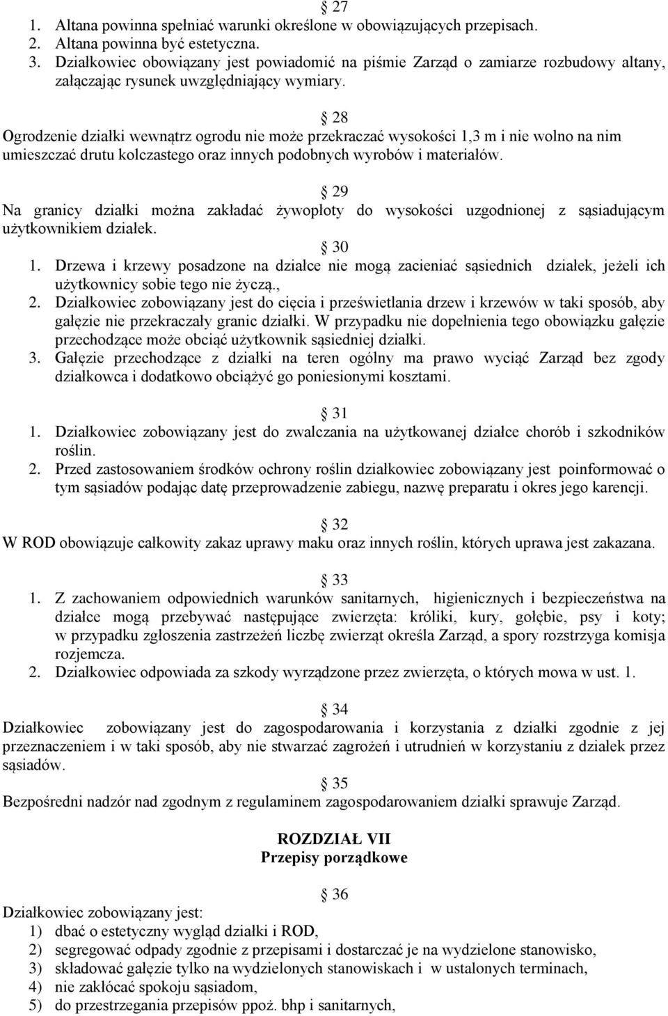 28 Ogrodzenie działki wewnątrz ogrodu nie może przekraczać wysokości 1,3 m i nie wolno na nim umieszczać drutu kolczastego oraz innych podobnych wyrobów i materiałów.