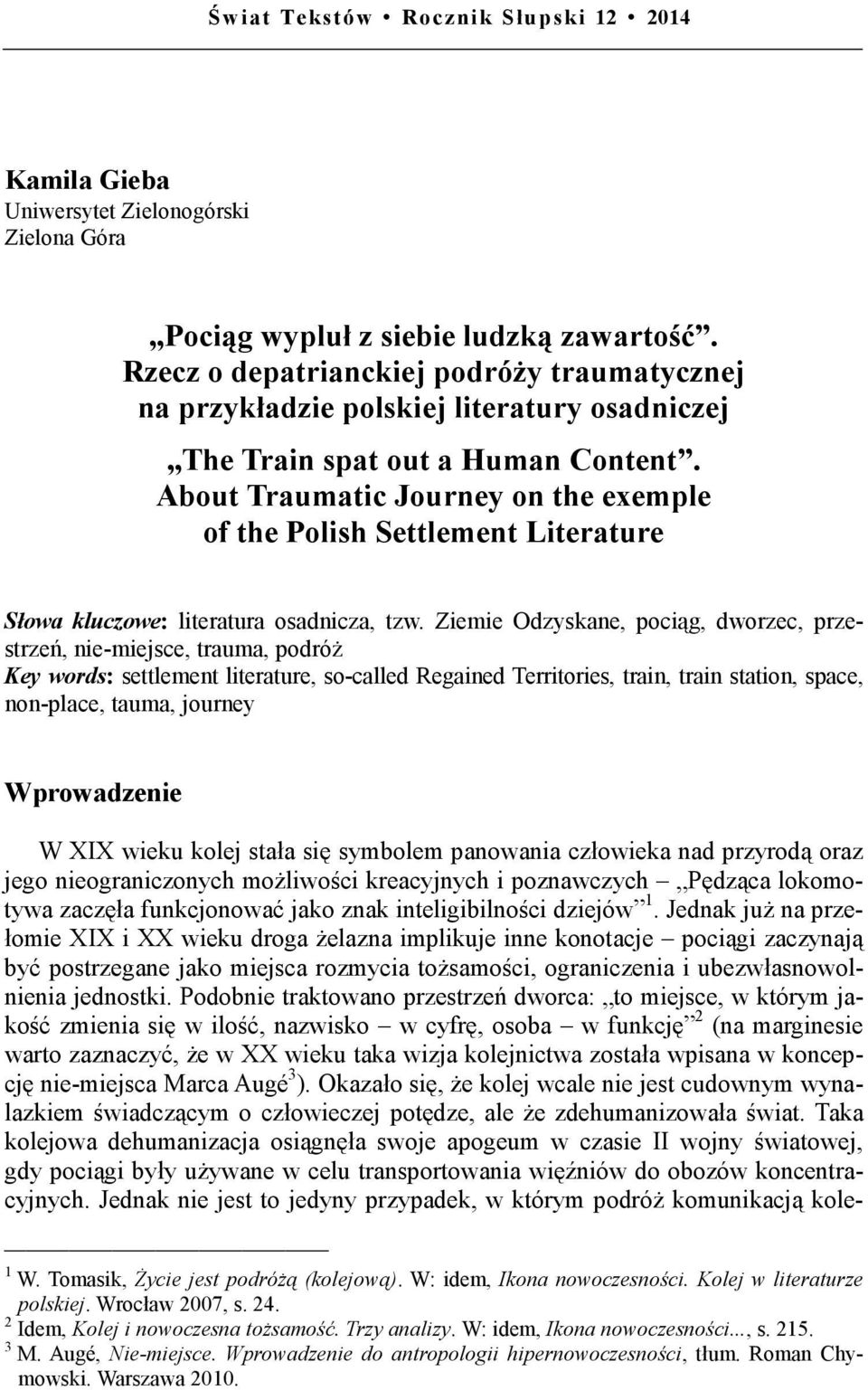 About Traumatic Journey on the exemple of the Polish Settlement Literature Słowa kluczowe: literatura osadnicza, tzw.