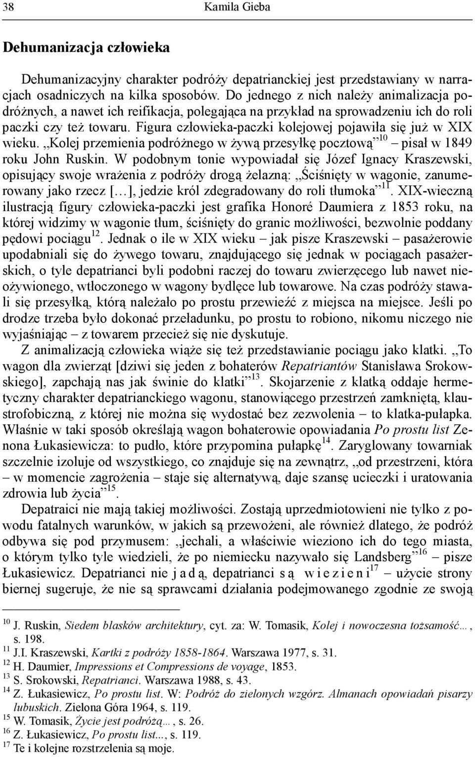 Figura człowieka-paczki kolejowej pojawiła się już w XIX wieku. Kolej przemienia podróżnego w żywą przesyłkę pocztową 10 pisał w 1849 roku John Ruskin.