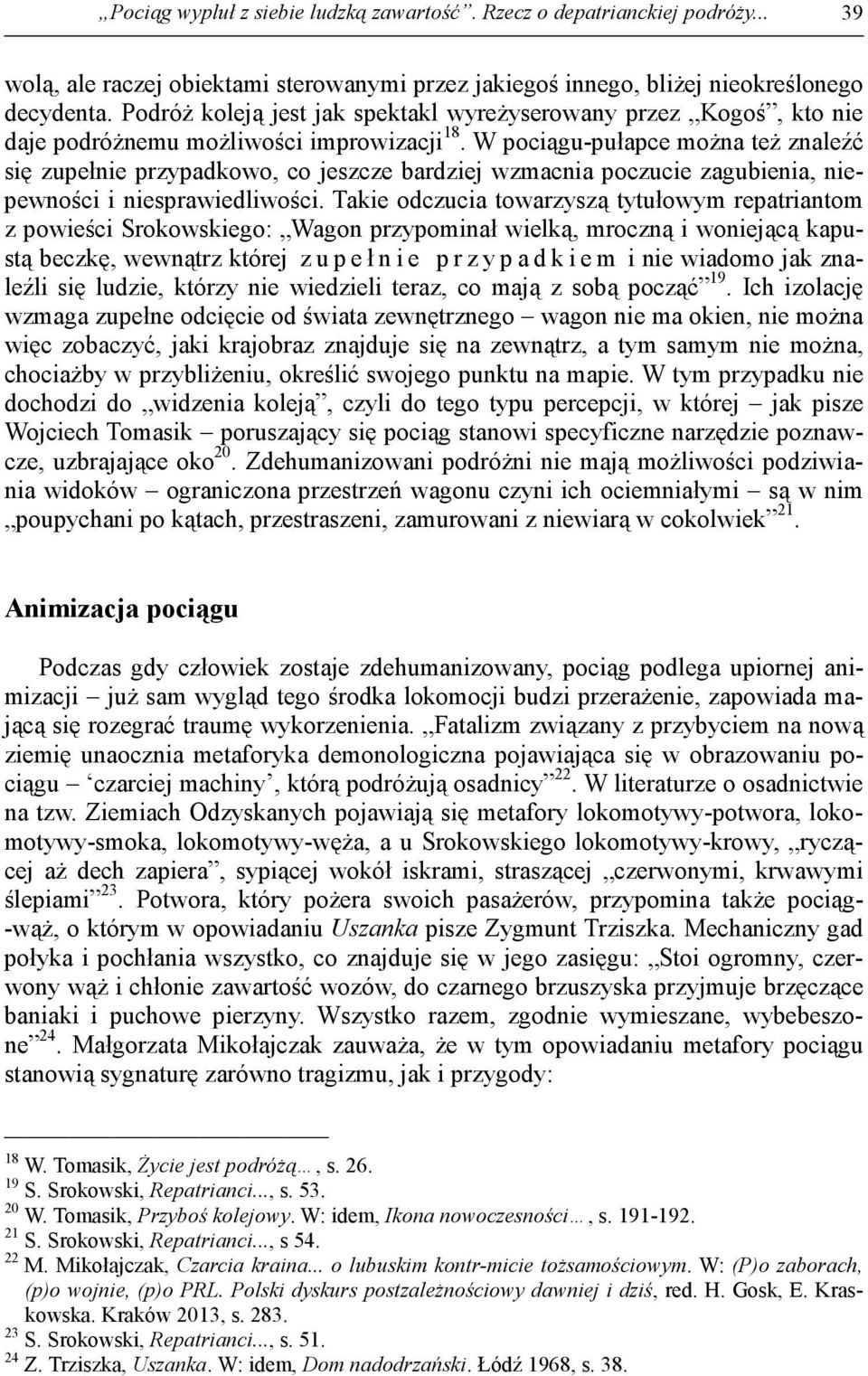 W pociągu-pułapce można też znaleźć się zupełnie przypadkowo, co jeszcze bardziej wzmacnia poczucie zagubienia, niepewności i niesprawiedliwości.