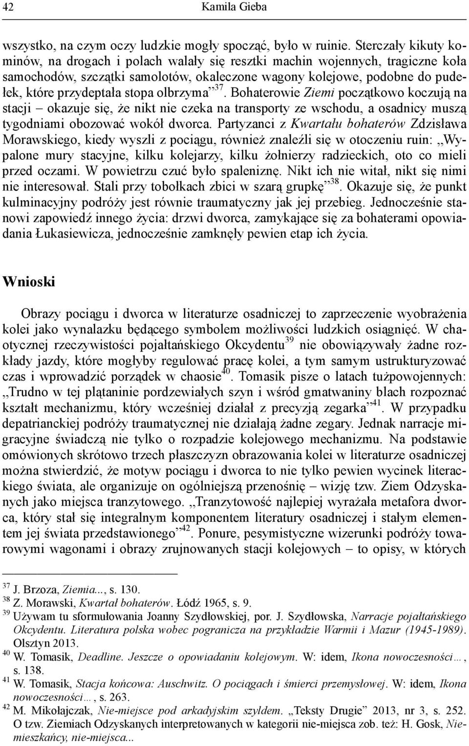 stopa olbrzyma 37. Bohaterowie Ziemi początkowo koczują na stacji okazuje się, że nikt nie czeka na transporty ze wschodu, a osadnicy muszą tygodniami obozować wokół dworca.