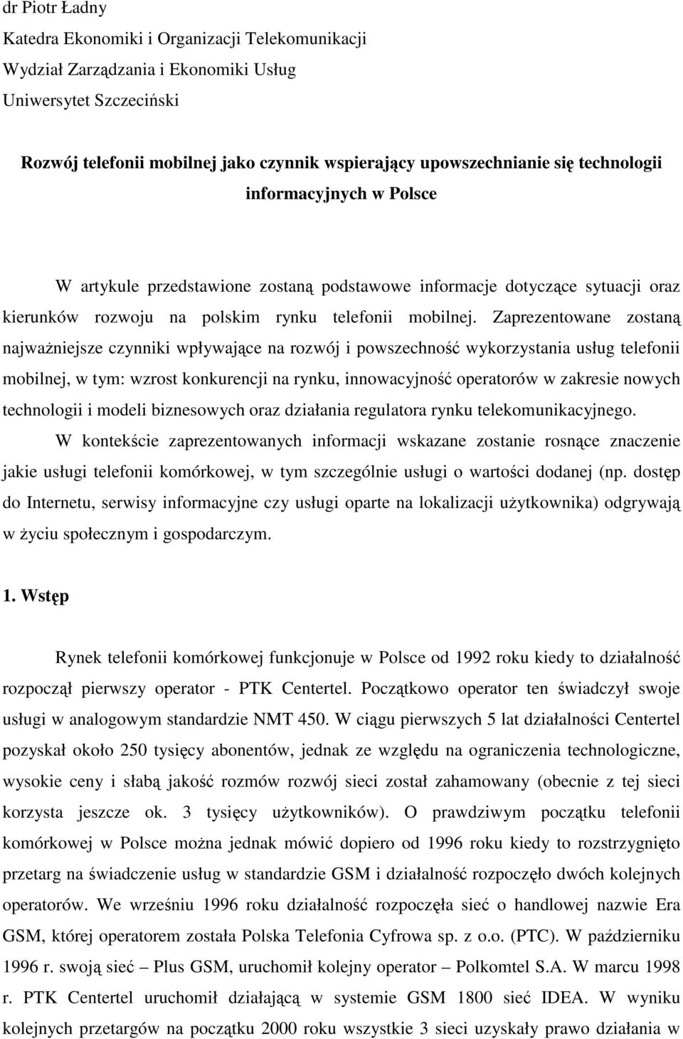 Zaprezentowane zostaną najważniejsze czynniki wpływające na rozwój i powszechność wykorzystania usług telefonii mobilnej, w tym: wzrost konkurencji na rynku, innowacyjność operatorów w zakresie