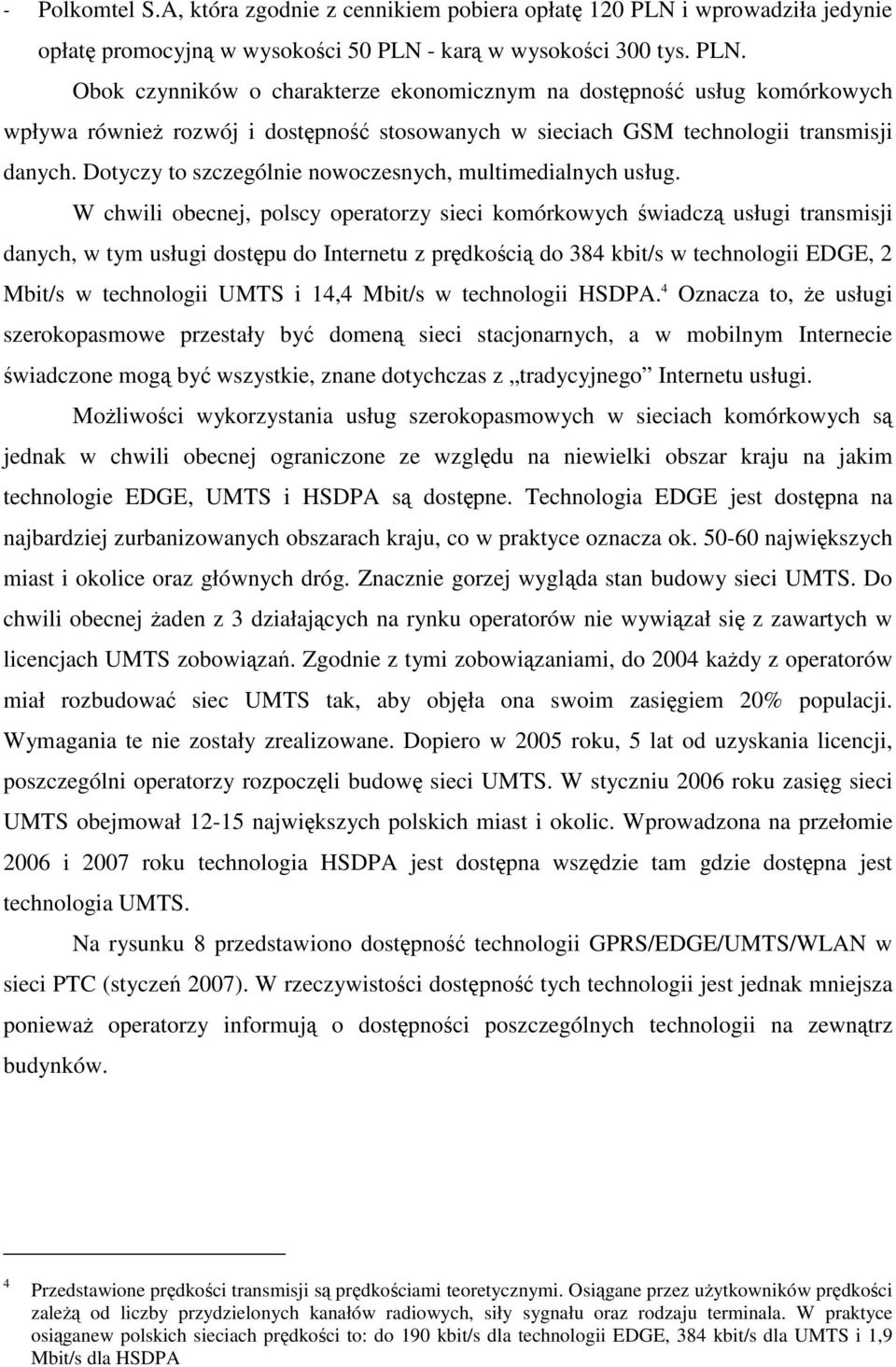 - karą w wysokości 300 tys. PLN. Obok czynników o charakterze ekonomicznym na dostępność usług komórkowych wpływa również rozwój i dostępność stosowanych w sieciach GSM technologii transmisji danych.