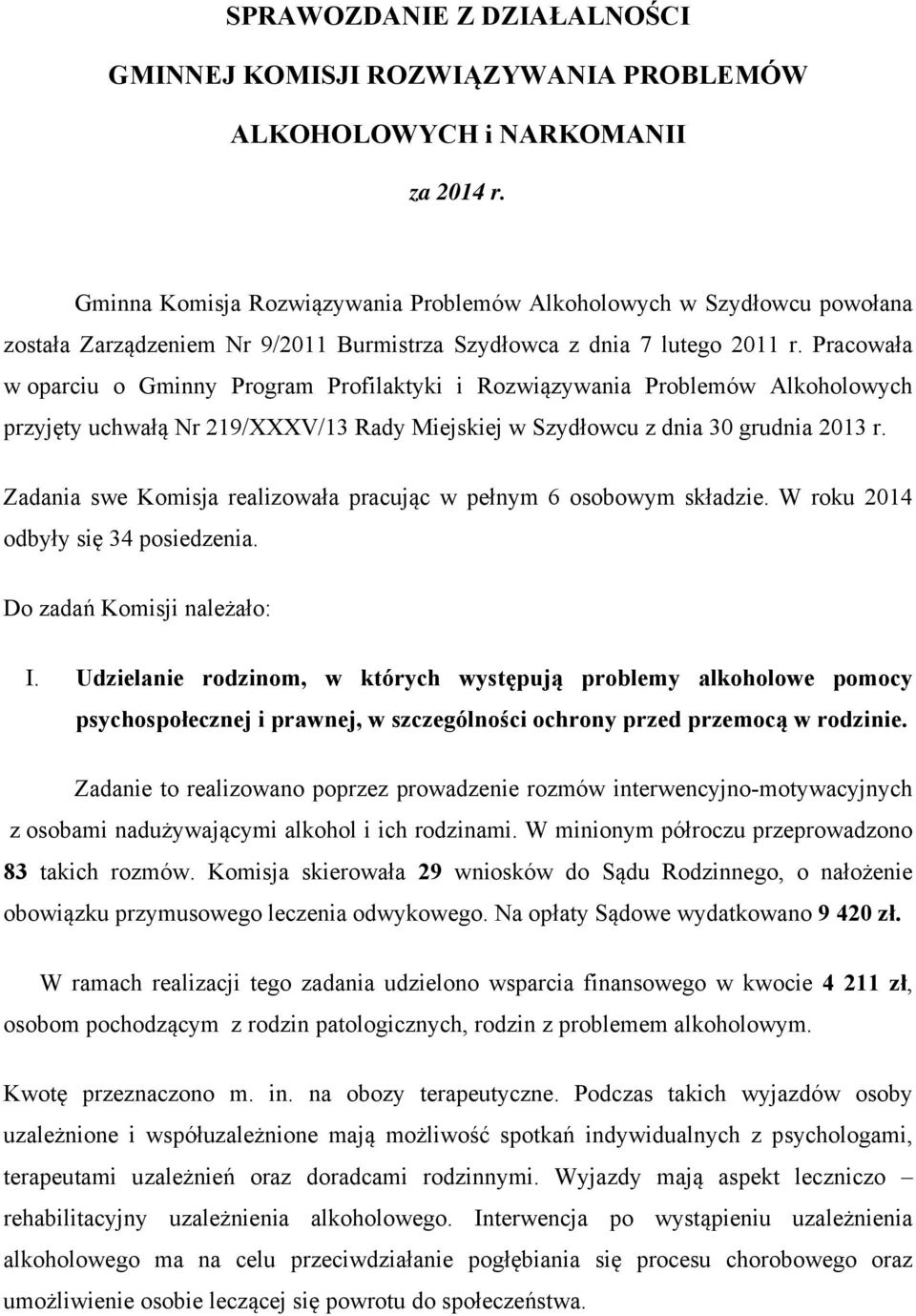 Pracowała w oparciu o Gminny Program Profilaktyki i Rozwiązywania Problemów Alkoholowych przyjęty uchwałą Nr 219/XXXV/13 Rady Miejskiej w Szydłowcu z dnia 30 grudnia 2013 r.