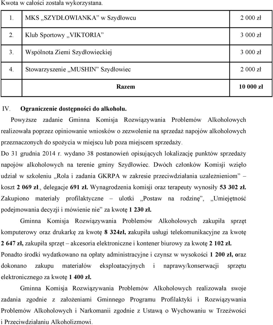 Powyższe zadanie Gminna Komisja Rozwiązywania Problemów Alkoholowych realizowała poprzez opiniowanie wniosków o zezwolenie na sprzedaż napojów alkoholowych przeznaczonych do spożycia w miejscu lub