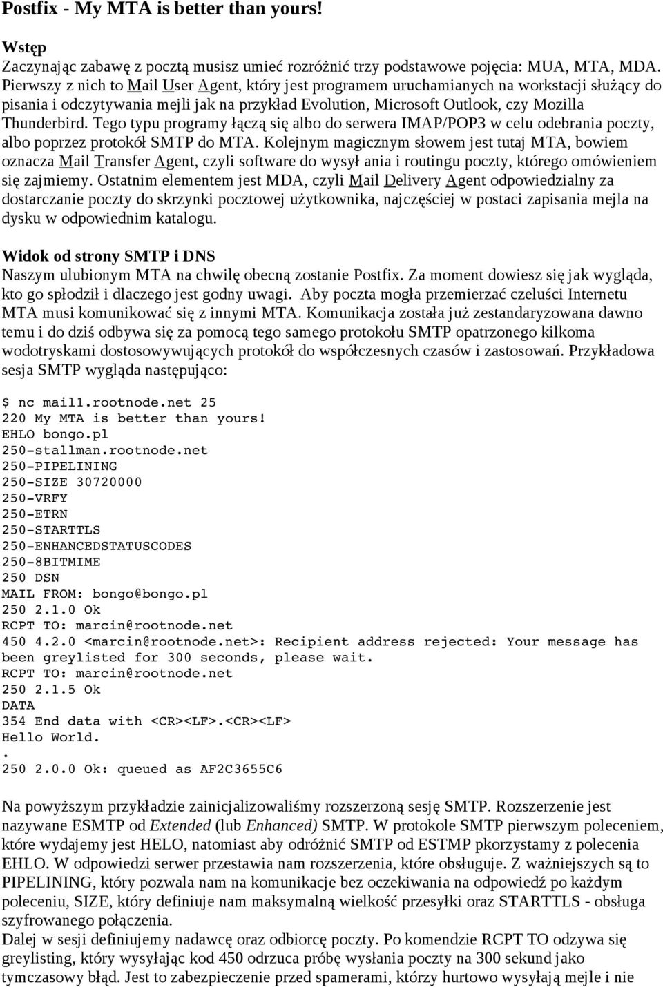 Tego typu programy łączą się albo do serwera IMAP/POP3 w celu odebrania poczty, albo poprzez protokół SMTP do MTA.