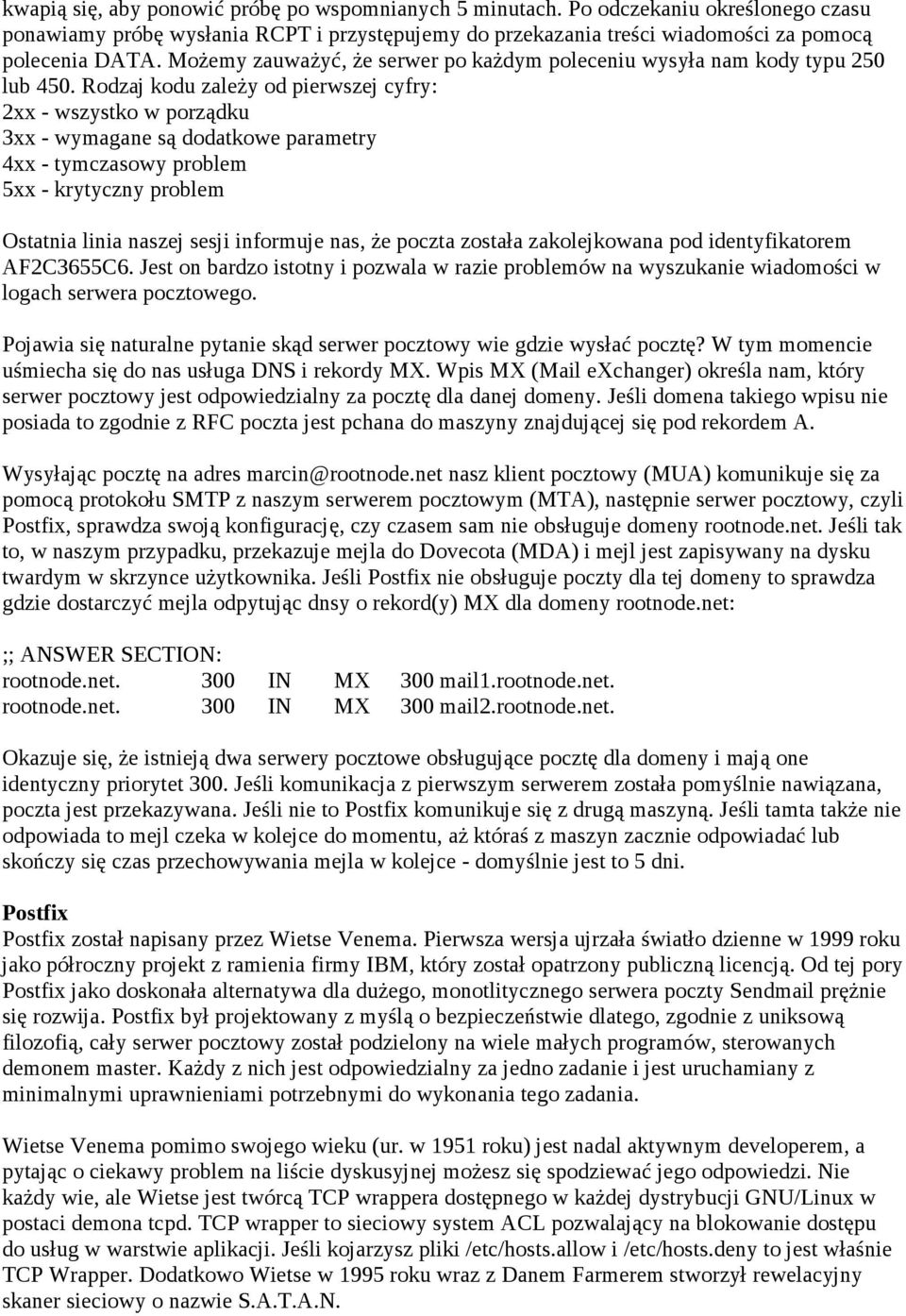 Rodzaj kodu zależy od pierwszej cyfry: 2xx - wszystko w porządku 3xx - wymagane są dodatkowe parametry 4xx - tymczasowy problem 5xx - krytyczny problem Ostatnia linia naszej sesji informuje nas, że