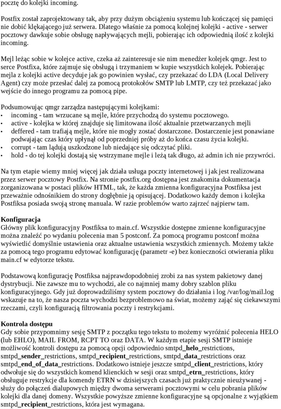 Mejl leżąc sobie w kolejce active, czeka aż zainteresuje sie nim menedżer kolejek qmgr. Jest to serce Postfixa, które zajmuje się obsługą i trzymaniem w kupie wszystkich kolejek.