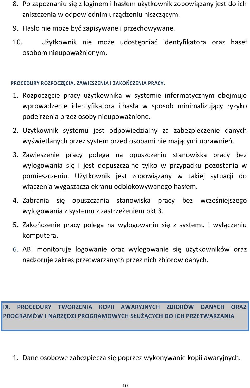 Rozpoczęcie pracy użytkownika w systemie informatycznym obejmuje wprowadzenie identyfikatora i hasła w sposób minimalizujący ryzyko podejrzenia przez osoby nieupoważnione. 2.