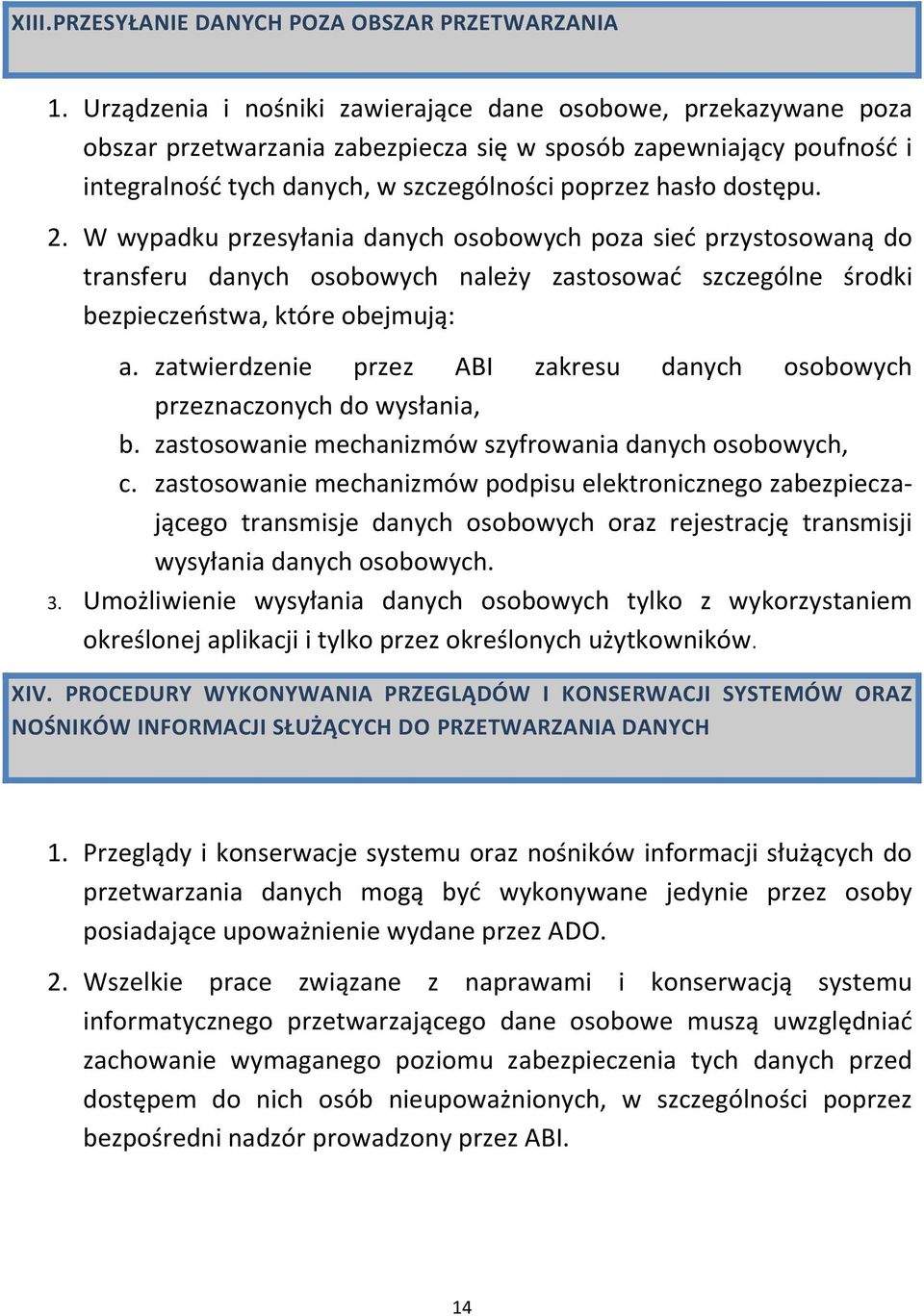 2. W wypadku przesyłania danych osobowych poza sieć przystosowaną do transferu danych osobowych należy zastosować szczególne środki bezpieczeństwa, które obejmują: a.