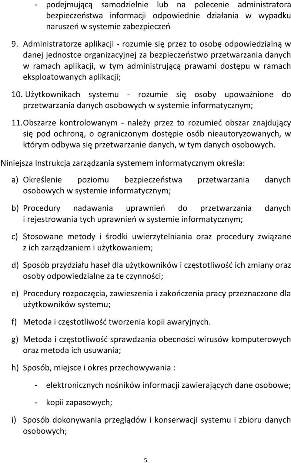 w ramach eksploatowanych aplikacji; 10. Użytkownikach systemu - rozumie się osoby upoważnione do przetwarzania danych osobowych w systemie informatycznym; 11.