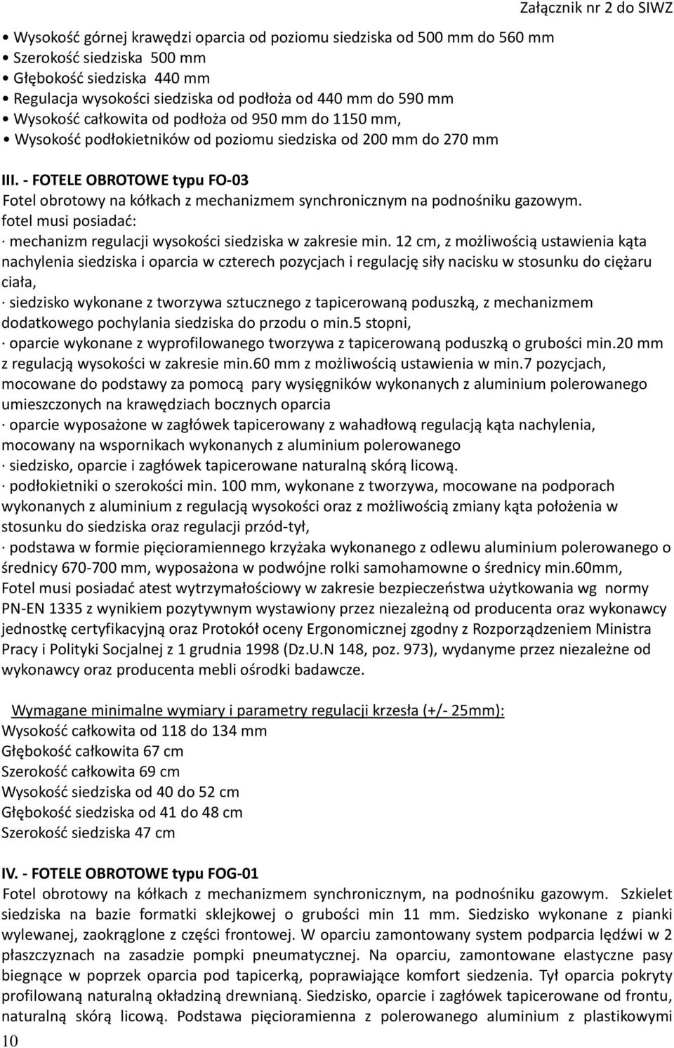 - FOTELE OBROTOWE typu FO-03 Fotel obrotowy na kółkach z mechanizmem synchronicznym na podnośniku gazowym. fotel musi posiadać: mechanizm regulacji wysokości siedziska w zakresie min.