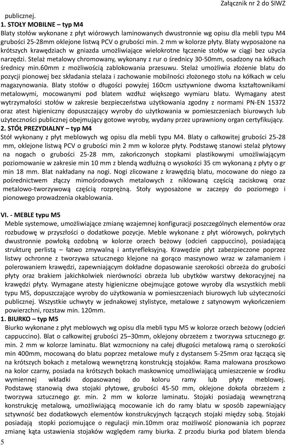 Stelaż metalowy chromowany, wykonany z rur o średnicy 30-50mm, osadzony na kółkach średnicy min.60mm z możliwością zablokowania przesuwu.