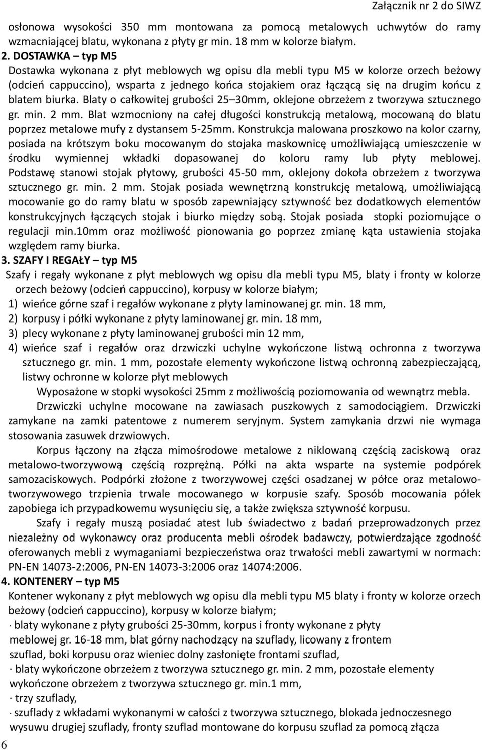 biurka. Blaty o całkowitej grubości 25 30mm, oklejone obrzeżem z tworzywa sztucznego gr. min. 2 mm.