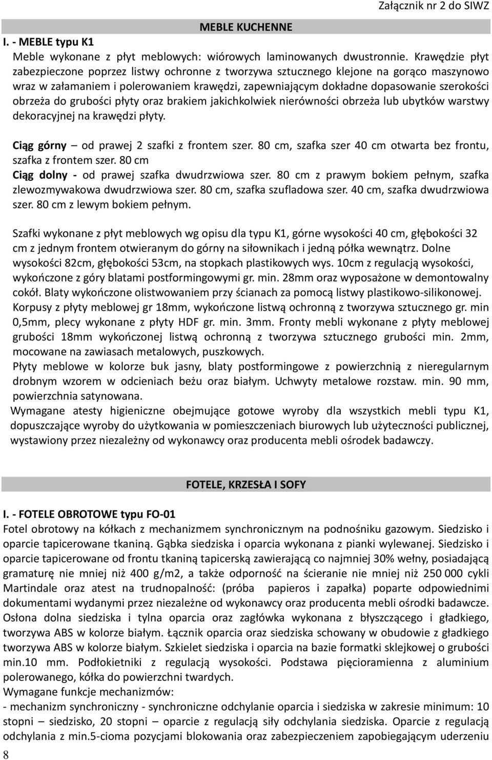 do grubości płyty oraz brakiem jakichkolwiek nierówności obrzeża lub ubytków warstwy dekoracyjnej na krawędzi płyty. Ciąg górny od prawej 2 szafki z frontem szer.