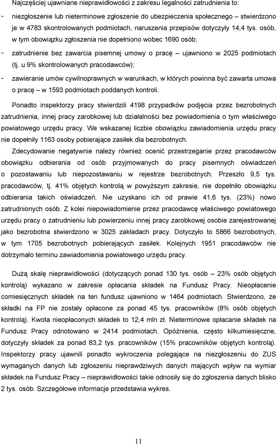 u 9% skontrolowanych pracodawców); - zawieranie umów cywilnoprawnych w warunkach, w których powinna być zawarta umowa o pracę w 1593 podmiotach poddanych kontroli.