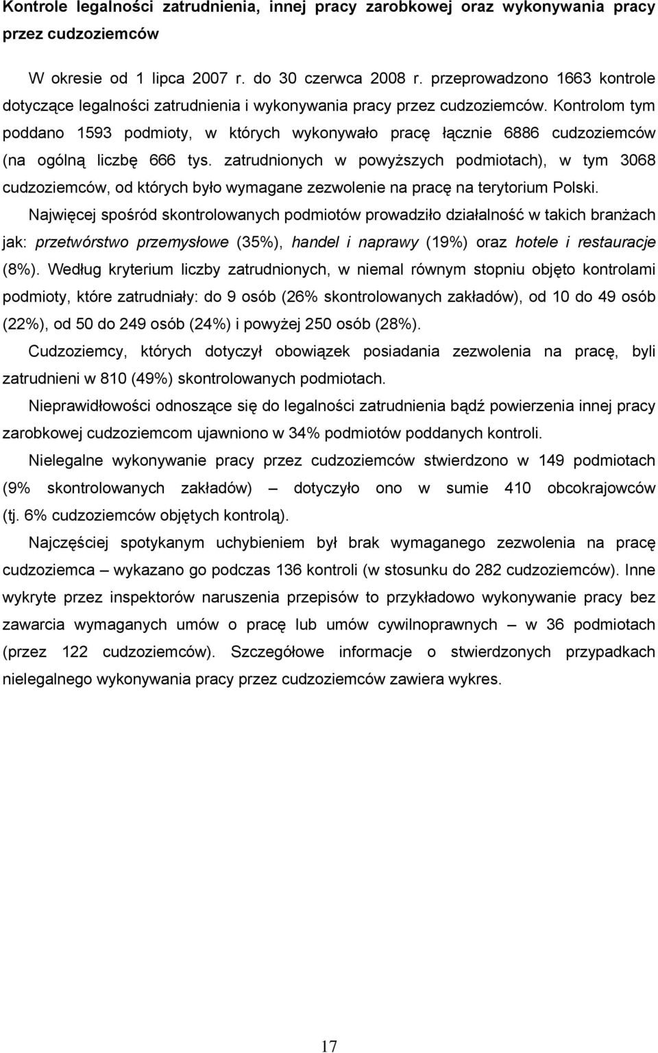 Kontrolom tym poddano 1593 podmioty, w których wykonywało pracę łącznie 6886 cudzoziemców (na ogólną liczbę 666 tys.